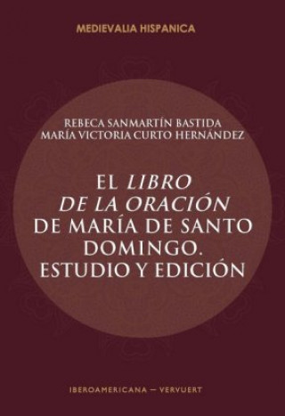 Kniha El Libro de la oración de María de Santo Domingo : estudio y edición Rebeca Sanmartín Bastida
