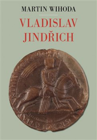 Kniha Vladislav Jindřich Martin Wihoda