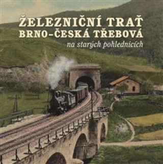 Carte Železniční trať Brno – Česká Třebová na starých pohlednicích Karel Černý