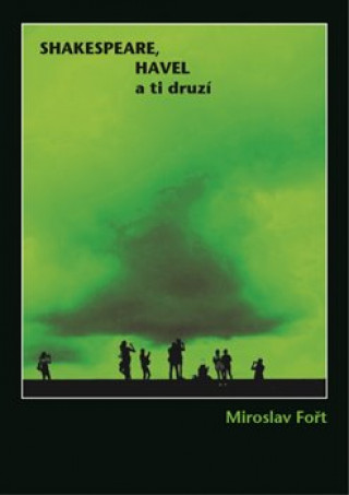 Книга Shakespeare, Havel a ti druzí Miroslav Fořt