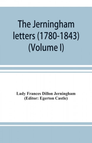 Kniha Jerningham letters (1780-1843) Being excerpts from the correspondence and diaries of the Honourable Lady Jerningham and of her daughter Lady Bedingfel Egerton Castle