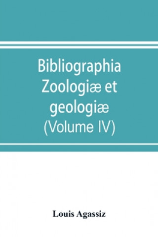 Knjiga Bibliographia zoologiae et geologiae. A general catalogue of all books, tracts, and memoirs on zoology and geology (Volume IV) 