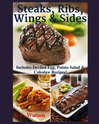 Buch Steaks, Ribs, Wings & Sides: Includes Deviled Egg, Potato Salad & Coleslaw Recipes! S L Watson