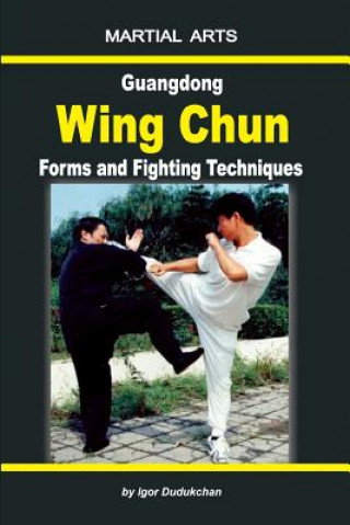 Kniha Guangdong Wing Chun - Forms and Fighting Techniques Oleg Pehovsky