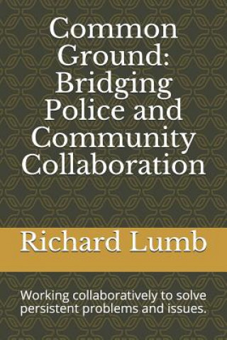 Książka Common Ground: Bridging Police and Community Collaboration: Working collaboratively to solve persistent problems and issues. Gary Metz