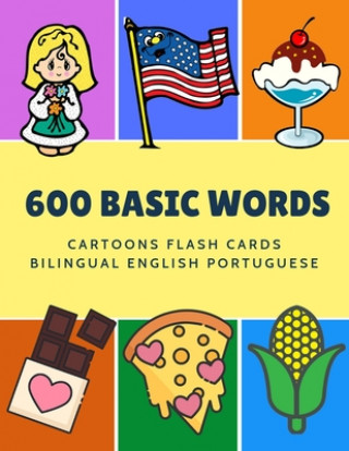 Książka 600 Basic Words Cartoons Flash Cards Bilingual English Portuguese: Easy learning baby first book with card games like ABC alphabet Numbers Animals to Kinder Language