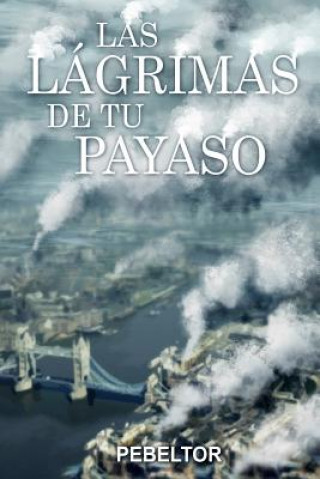 Kniha Las Lágrimas de tu Payaso Pebeltor Pedro Belmonte