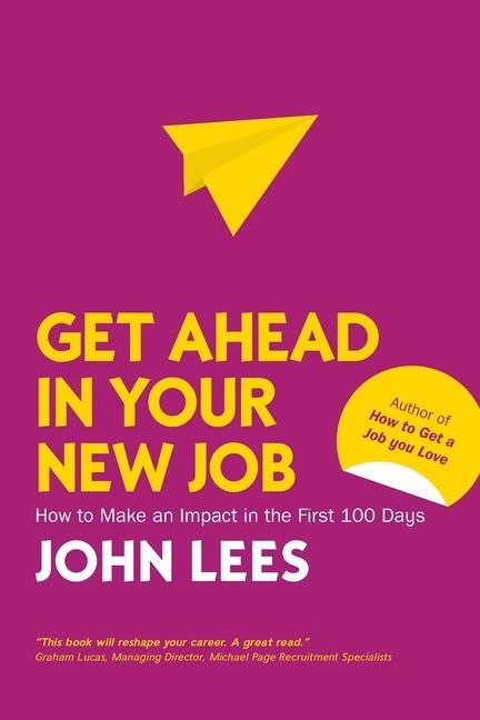 Βιβλίο Get Ahead in Your New Job: How to Make an Impact in the First 100 Days Lees