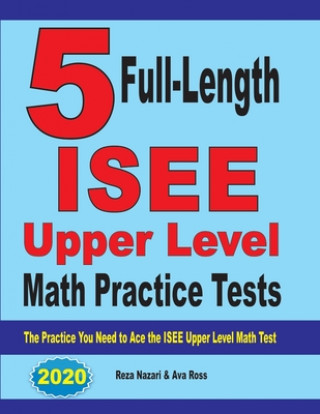 Knjiga 5 Full-Length  ISEE Upper Level Math Practice Tests Ava Ross