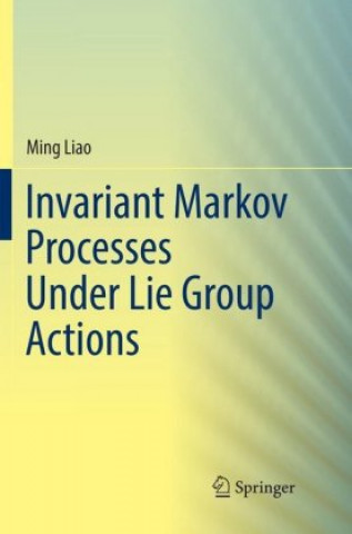 Book Invariant Markov Processes Under Lie Group Actions Ming Liao