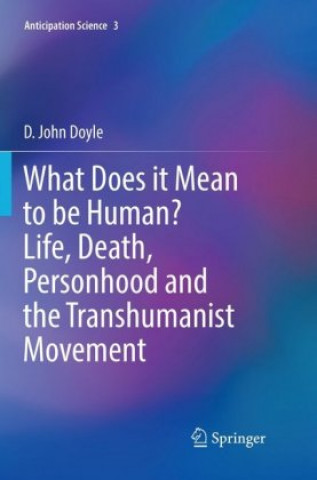 Kniha What Does it Mean to be Human? Life, Death, Personhood and the Transhumanist Movement 