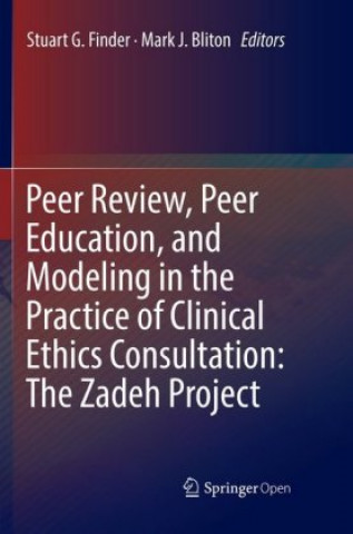 Книга Peer Review, Peer Education, and Modeling in the Practice of Clinical Ethics Consultation: The Zadeh Project Stuart G. Finder