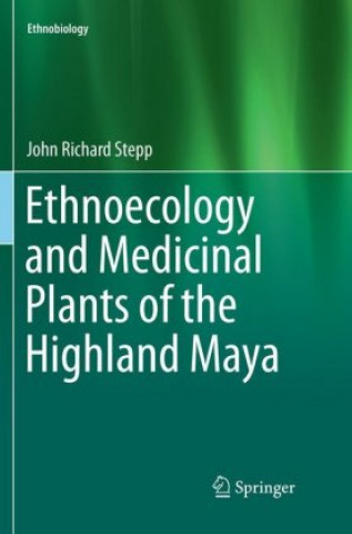 Kniha Ethnoecology and Medicinal Plants of the Highland Maya John Richard Stepp