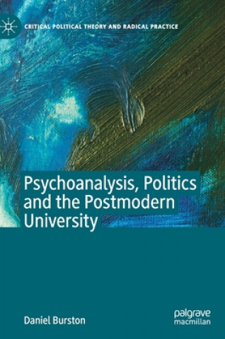 Könyv Psychoanalysis, Politics and the Postmodern University Daniel Burston