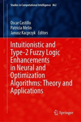 Книга Intuitionistic and Type-2 Fuzzy Logic Enhancements in Neural and Optimization Algorithms: Theory and Applications Oscar Castillo