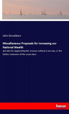 Boek Miscellaneous Proposals for Increasing our National Wealth John Donaldson