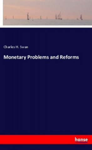 Knjiga Monetary Problems and Reforms Charles H. Swan