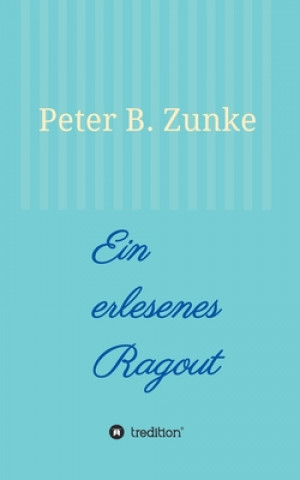 Knjiga Ein erlesenes Ragout Peter B. Zunke
