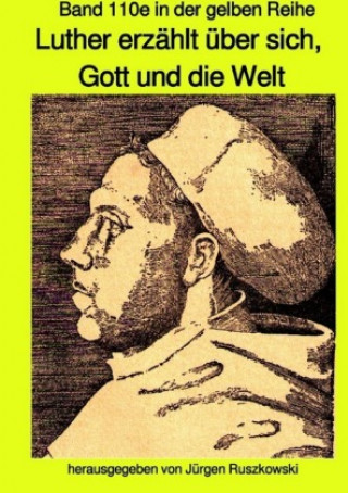 Kniha Luther erzählt über sich, Gott und die Welt - Band 110e sw in der gelben Reihe bei Jürgen Ruszkowski Jürgen Ruszkowski