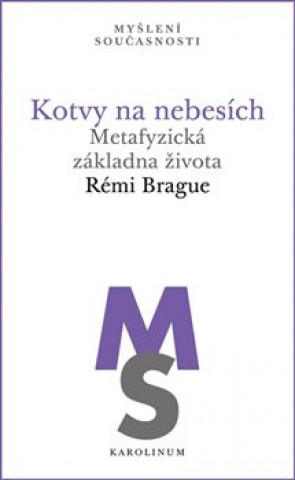 Книга Kotvy na nebesích - Metafyzická základna života Rémi Brague
