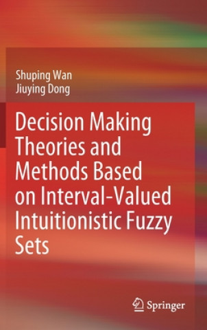Carte Decision Making Theories and Methods Based on Interval-Valued Intuitionistic Fuzzy Sets Shuping Wan