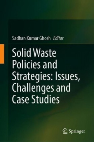 Kniha Solid Waste Policies and Strategies: Issues, Challenges and Case Studies Sadhan Kumar Ghosh