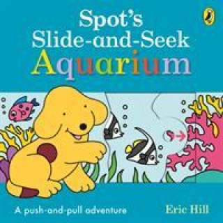 Könyv Spot's Slide and Seek: Aquarium Eric Hill
