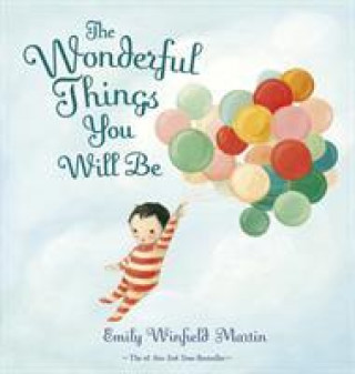 Book Wonderful Things You Will Be Emily Winfield Martin