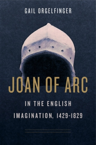 Kniha Joan of Arc in the English Imagination, 1429-1829 Gail Orgelfinger