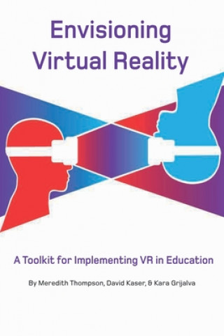 Carte Envisioning Virtual Reality: A Toolkit for Implementing VR in Education David Kaser