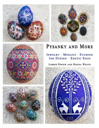 Könyv Pysanky and More: Jewelry, Mosaics, Etching, Ink Dyeing, Exotic Eggs Lorrie Popow