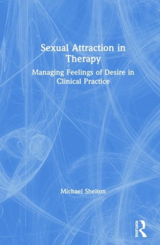 Könyv Sexual Attraction in Therapy Michael Shelton