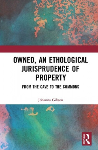 Könyv Owned, An Ethological Jurisprudence of Property Johanna Gibson