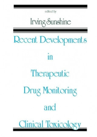 Kniha Recent Developments in Therapeutic Drug Monitoring and Clinical Toxicology Irving Sunshine