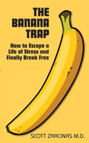 Boek Banana Trap, The: How to Escape a Life of Stress and Finally Break Free Scott Zarcinas