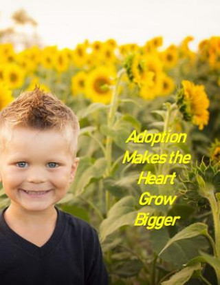 Carte Adoption makes the Heart Grow Bigger: A Baby Book To Follow The Child's Life From Adoption Through Five Years Loving Family Publisher