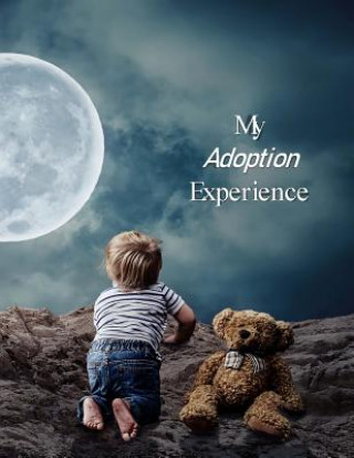 Kniha My Adoption Experience: A Baby Book To Follow The Child's Life From Adoption Through Five Years Loving Family Publisher