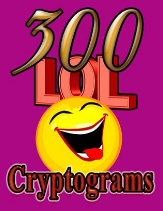 Kniha 300 LOL Cryptograms: Laugh Out Loud While Solving 300 FUN-FILLED Cryptogram Puzzles! On Target Puzzles