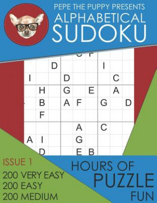 Kniha Pepe The Puppy Presents Alphabetical Sudoku Issue 1 200 Very Easy 200 Easy 200 Medium Hours of Puzzle Fun: This Book Is Full of Fun Brain Games For Su Pepe the Puppy Presents Sudoku