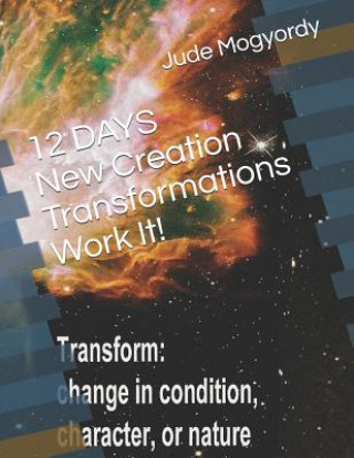 Knjiga 12 DAYS New Creation Transformations Work It! Jude Mogyordy