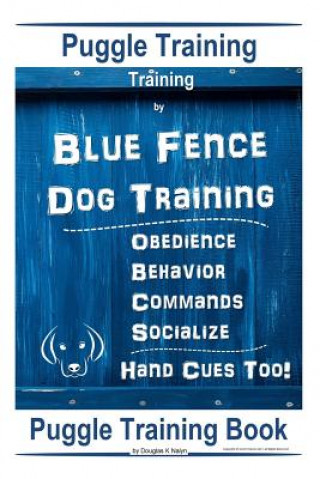 Könyv Puggle Training, By Blue Fence Dog Training, Obedience - Behavior, Commands - Socialize, Hand Cues Too!: Puggle Training Book Doug K Naiyn
