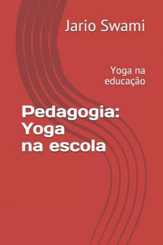 Könyv Pedagogia: Yoga na escola: Yoga na educaç?o Jario Swami