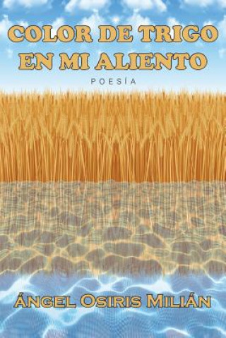 Kniha Color de trigo en mi aliento: Poesía Angel Osiris Milian