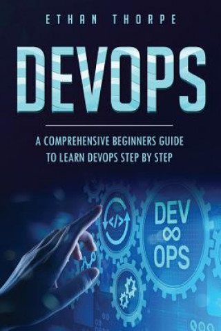 Könyv Devops: A Comprehensive Beginners Guide to Learn Devops Step by Step Ethan Thorpe