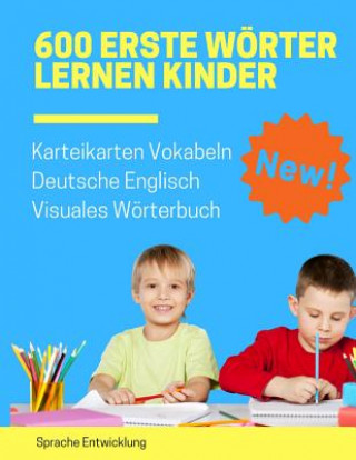 Книга 600 Erste Wörter Lernen Kinder Karteikarten Vokabeln Deutsche Englisch Visuales Wörterbuch: Leichter lernen spielerisch großes bilinguale Bildwörterbu Sprache Entwicklung