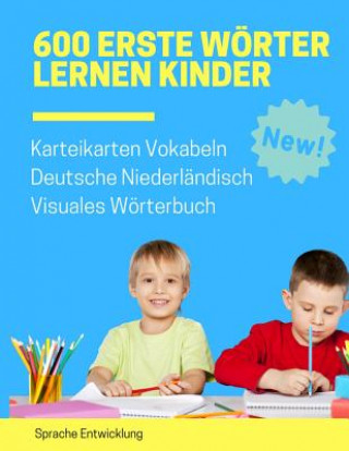 Kniha 600 Erste Wörter Lernen Kinder Karteikarten Vokabeln Deutsche Niederländisch Visuales Wörterbuch: Leichter lernen spielerisch großes bilinguale Bildwö Sprache Entwicklung