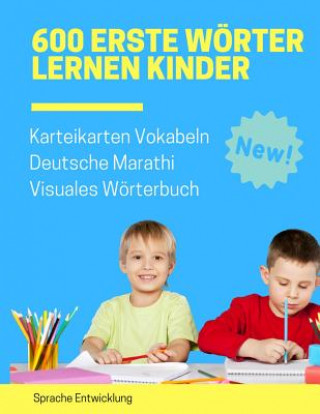 Kniha 600 Erste Wörter Lernen Kinder Karteikarten Vokabeln Deutsche Marathi Visuales Wörterbuch: Leichter lernen spielerisch großes bilinguale Bildwörterbuc Sprache Entwicklung