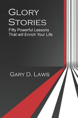 Книга Glory Stories: Fifty Powerful Lessons that will Enrich Your Life Gary D Laws