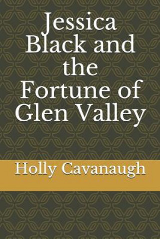 Kniha Jessica Black and the Fortune of Glen Valley Holly Cavanaugh