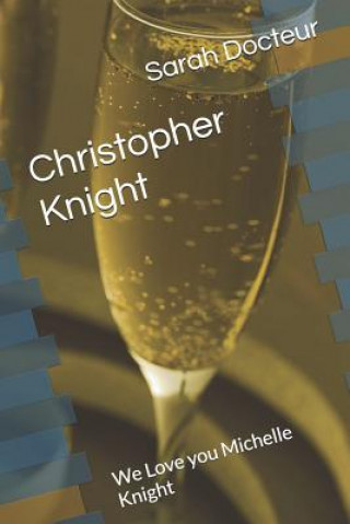 Könyv Christopher Knight: We Love you Michelle Knight Sarah Roberte Docteur